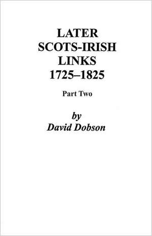 Later Scots-Irish Links, 1725-1825. Part Two de David Dobson