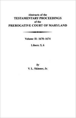 Abstracts of the Testamentary Proceedings of the Prerogative Court of Maryland de V. L. Skinner