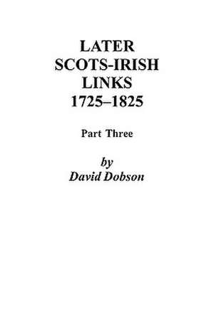 Later Scots-Irish Links, 1725-1825 de David Dobson