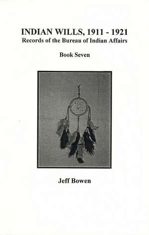 Indian Wills, 1911-1921. Records of the Bureau of Indian Affairs de Jeff Bowen