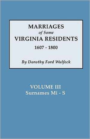 Marriages of Some Virginia Residents, Vol. III de Dorothy Ford Wulfeck