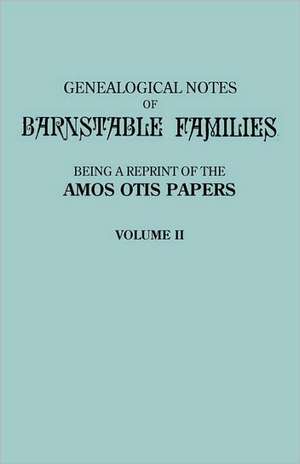 Genealogical Notes of Barnstable Families. Volume II [Massachusetts] de Amos Otis