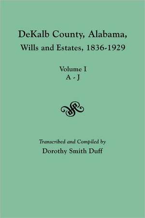 Dekalb County, Alabama, Wills and Estates 1836-1929. Volume I, A-J: 32 (Pp. 32-256) de Dorothy Smith Duff