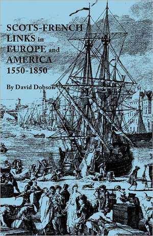 Scots-French Links in Europe and America, 1550-1850 de David Dobson