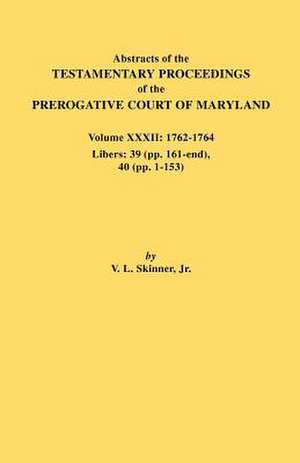 Abstracts of the Testamentary Proceedings of the Prerogative Court of Maryland. Volume XXXII de Jr. Vernon L. Skinner