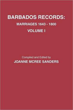 Barbados Records. Marriages, 1643-1800 de Joanne McRee Sanders