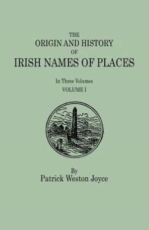 The Origin and History of Irish Names of Places. in Three Volumes. Volume I: Cincinnati District, 1801-1840 de Patrick Weston Joyce