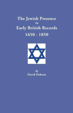 The Jewish Presence in Early British Records, 1650-1850 de David Dobson