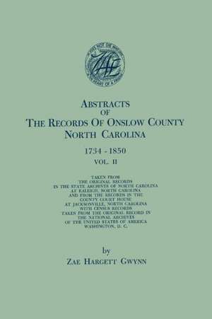 Abstracts of the Records of Onslow County, North Carolina, 1734-1850. in Two Volumes. Volume II de Zae Hargett Gwynn