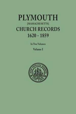 Plymouth Church Records, 1620-1859 [Massachusetts]. in Two Volumes. Volume I: 1753, 1754, 1755 de City of New York New England Soc in the