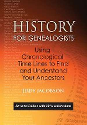 History for Genealogists, Using Chronological Time Lines to Find and Understand Your Ancestors. Revised Edition, with 2016 Addendum Incorporating Edit de Judy Jacobson