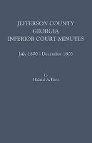 Jefferson County, Georgia, Inferior Court Minutes, July 1800-December 1803 de Michael a. Ports