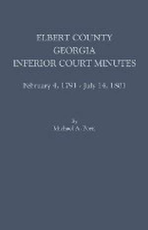 Elbert County, Georgia, Inferior Court Minutes, February 4, 1791-July 14, 1801 de Michael a. Ports