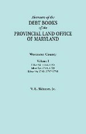 Abstracts of the Debt Books of the Provincial Land Office of Maryland. Worcester County, Volume I. Liber 54 de Jr. Vernon L. Skinner