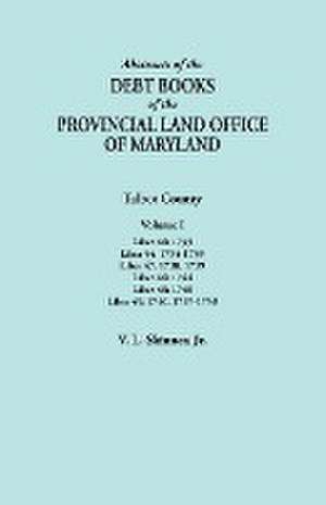 Abstracts of the Debt Books of the Provincial Land Office of Maryland. Talbot County, Volume I. Liber 46 de Jr. Vernon L. Skinner