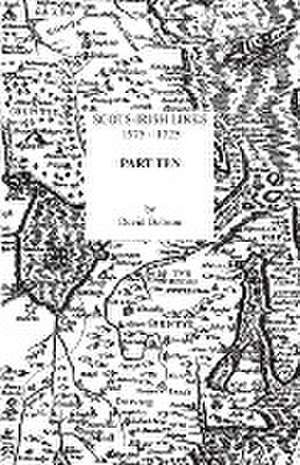 Scots-Irish Links, 1575-1725. Part Ten de David Dobson