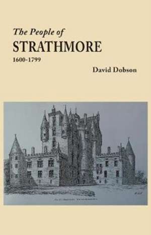 The People of Strathmore, 1600-1799 de David Dobson