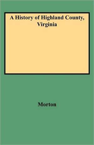 A History of Highland County, Virginia de Oren Frederic Morton