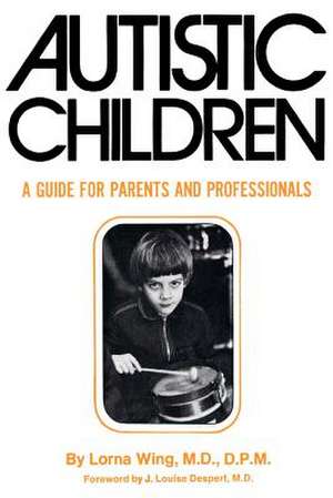 Autistic Children: A Guide for Parents de Lorna Wing