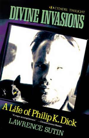 Divine Invasions: A Life of Philip K. Dick de Lawrence Sutin