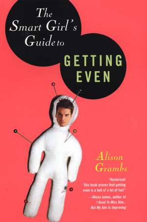 The Smart Girl's Guide to Getting Even de Alison Grambs