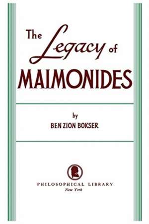 Legacy of Maimonides de Ben Zion Bokser