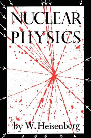 Nuclear Physics de W. Heisenberg