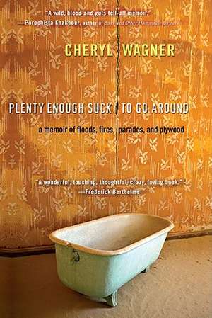 Plenty Enough Suck to Go Around: A Memoir of Floods, Fires, Parades, and Plywood de Cheryl Wagner