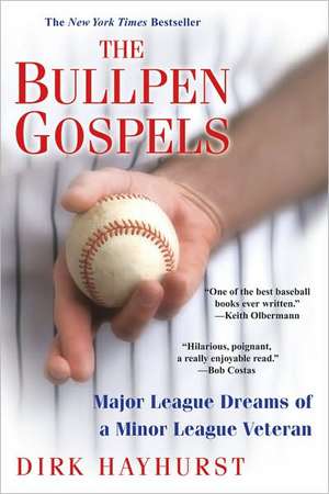 The Bullpen Gospels: Major League Dreams of a Minor League Veteran de Dirk Hayhurst