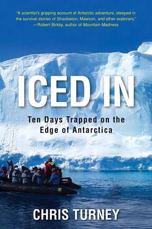 Iced in: Ten Days Trapped on the Edge of Antarctica de Chris Turney