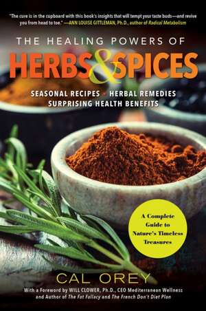 The Healing Powers of Herbs and Spices: A Complete Guide to Nature's Timeless Treasures de Cal Orey