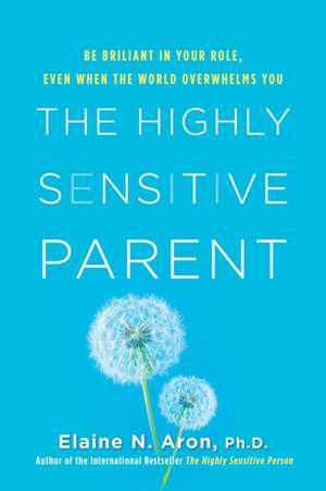 The Highly Sensitive Parent de Elaine N. Aron