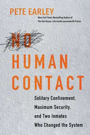 No Human Contact: Solitary Confinement, Maximum Security, and Two Inmates Who Changed the System de Pete Earley