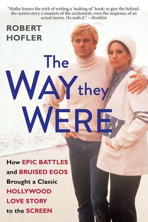 The Way They Were: How Epic Battles and Bruised Egos Brought a Classic Hollywood Love Story to the Screen de Robert Hofler