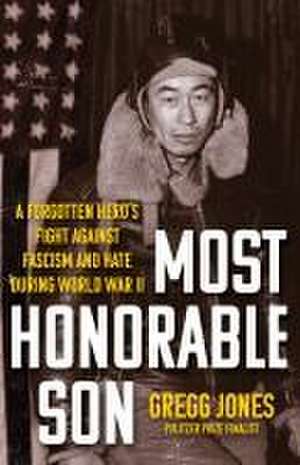 Most Honorable Son: A Forgotten Hero’s Fight Against Fascism and Hate During World War II de Gregg Jones