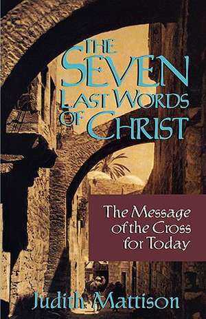 Seven Last Words of Christ: Cycle B de Judith Mattison