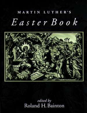 Martin Luther's Easter Book de Roland H. Bainton