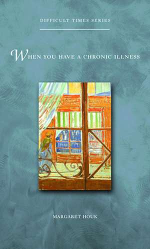 When You Have a Chronic Illness: Meeting the Women Who Followed Jesus de Margaret Houk