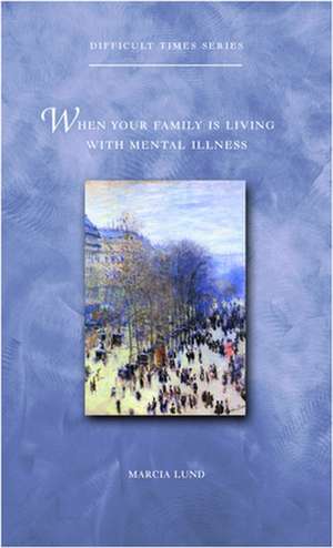 When Your Family Is Living with Mental Illness: A Handbook for Lay Leaders de Marcia Lund