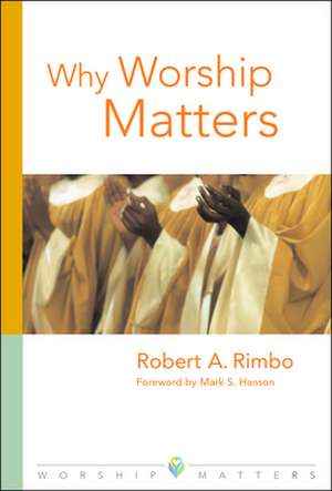 Why Worship Matters de Robert A. Rimbo