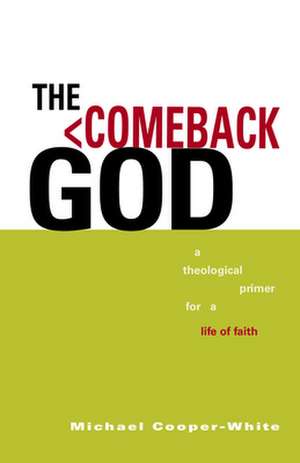 The Comeback God: A Theological Primer for a Life of Faith de Michael Cooper-White