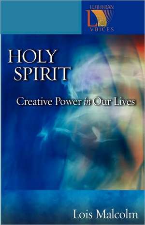 Holy Spirit: Creative Power in Our Lives de Lois Malcolm