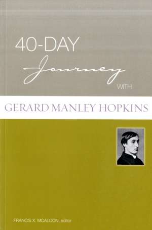 40-Day Journey with Gerard Manley Hopkins: Embarking on a Journey of Transformation de Francis X. McAloon