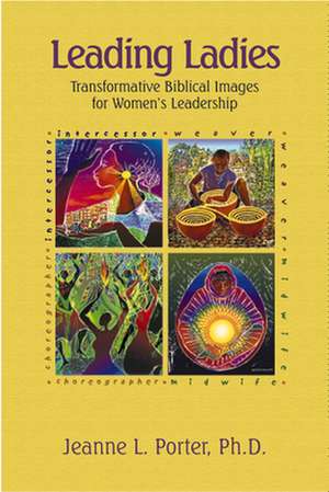 Leading Ladies: Transformative Biblical Images for Women's Leadership de Jeanne Porter