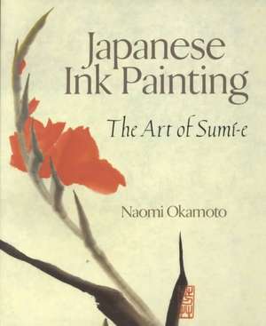 Japanese Ink Painting: The Art of Sumi-E de Naomi Okamoto