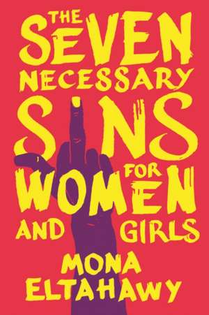 The Seven Necessary Sins for Women and Girls de Mona Eltahawy