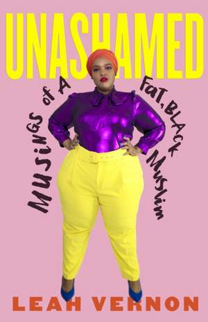 Unashamed: Musings of a Fat, Black Muslim de Leah Vernon