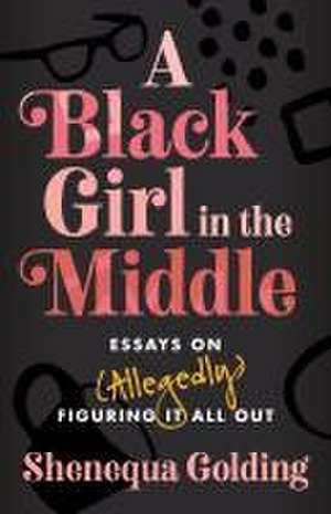 A Black Girl in the Middle de Shenequa Golding