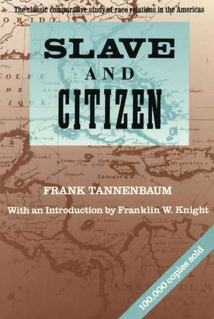 Slave and Citizen: The Classic Comparative Study of Race Relations in the Americas de Frank Tannenbaum