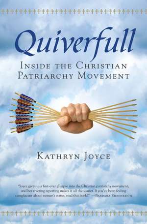 Quiverfull: Inside the Christian Patriarchy Movement de Kathryn Joyce